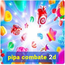 pipa combate 2d